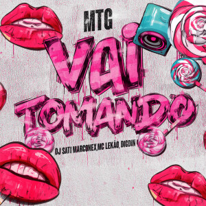 DJ SATI MARCONEX的專輯MTG Vai Tomando (Explicit)