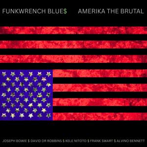 ดาวน์โหลดและฟังเพลง AMERIKA THE BRUTAL (feat. David DR Robbins, Kele Nitoto, Alvino Bennett & Frank Swart) พร้อมเนื้อเพลงจาก Funkwrench Blues