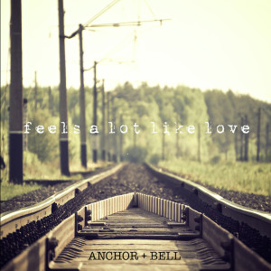 Album Feels a Lot Like Love oleh Anchor + Bell