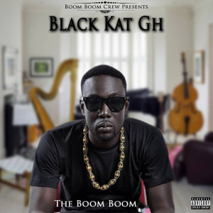 ดาวน์โหลดและฟังเพลง Boom Boom (Explicit) พร้อมเนื้อเพลงจาก Black Kat GH