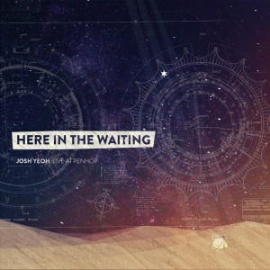 Album Here In The Waiting (Live at Penhop) oleh Josh Yeoh