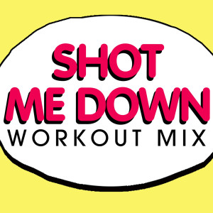 ดาวน์โหลดและฟังเพลง Shot Me Down (Radio Edit) พร้อมเนื้อเพลงจาก Power Music Workout