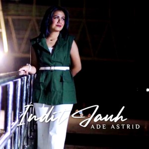 Dengarkan Indit Jauh lagu dari Ade Astrid dengan lirik