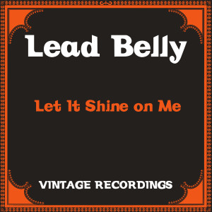 Let It Shine on Me (Hq Remastered) dari Lead Belly