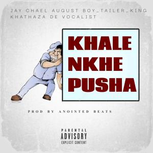 ดาวน์โหลดและฟังเพลง Khale Nkhe Pusha (feat. Tailer & King Khathaza De Vocalist) (Explicit) พร้อมเนื้อเพลงจาก Jay Chael August Boy