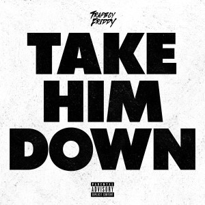Trapboy Freddy的專輯Take Him Down (Explicit)
