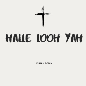 收听Isaiah Robin的Halle Looh Yah歌词歌曲
