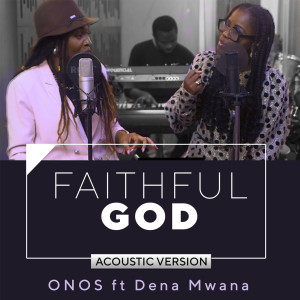 Album Faithful God (feat. Dena Mwana) (Acoustic Version) from Onos