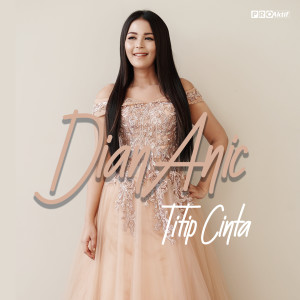 收聽Dian Anic的Titip Cinta歌詞歌曲