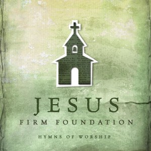 Various Artists的專輯Jesus, Firm Foundation: Hymns of Worship