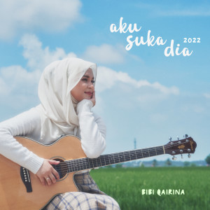 Dengarkan lagu Aku Suka Dia nyanyian Bibi Qairina dengan lirik