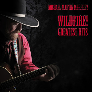 Michael Martin Murphey的專輯Wildfire! Greatest Hits