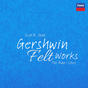 อัลบัม Gershwin Felt Works: The Man I Love ศิลปิน George Gershwin