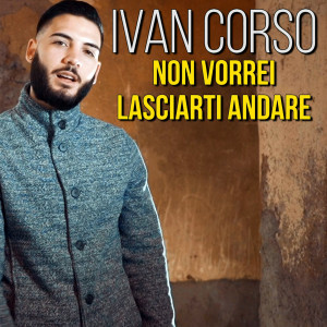 Listen to Non vorrei lasciarti andare song with lyrics from Ivan Corso