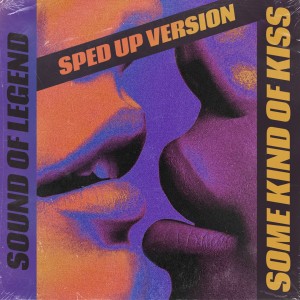 Sound Of Legend的专辑Some Kind Of Kiss (Sped Up)