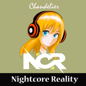 Dengarkan lagu Chandelier nyanyian Nightcore Reality dengan lirik