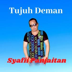 Dengarkan lagu Tujuh Deman nyanyian Syafii Panjaitan dengan lirik