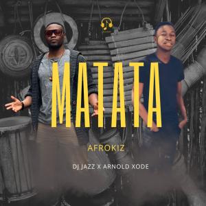 DJ Jazz的專輯MATATA (AfroKiz) (feat. Arnold Xode)