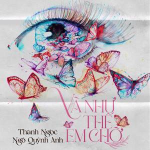 Dengarkan lagu Và như thế em chờ (feat. Ngô Quỳnh Anh) [Duet Version] (Duet Version) nyanyian Thanh Ngoc dengan lirik