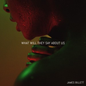 收聽James Billett的What Will They Say About Us歌詞歌曲