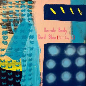 收聽Karate Body的Don't Stop ('til I Say So)歌詞歌曲