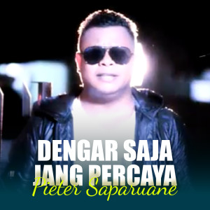 Listen to DENGAR SAJA JANG PERCAYA song with lyrics from Pieter Saparuane