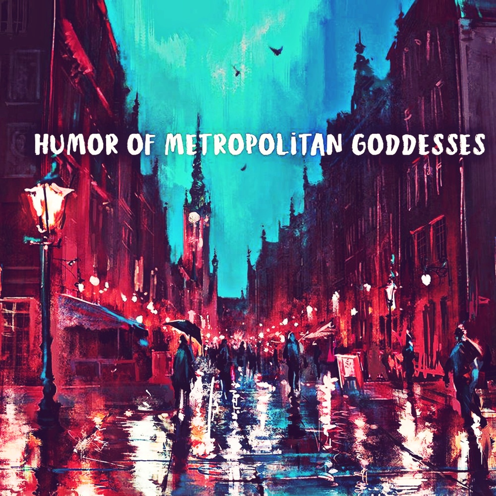 Humor Of Metropolitan Goddesses