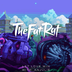 Dengarkan lagu Let Love Win nyanyian TheFatRat dengan lirik