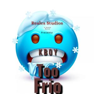 Listen to Too Frio song with lyrics from KBoy