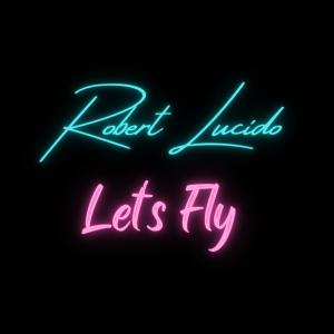 收聽Robert Lucido的Lets Fly歌詞歌曲