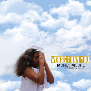 收聽Money Moore的Worse Than You (feat. Jamie) (Explicit)歌詞歌曲