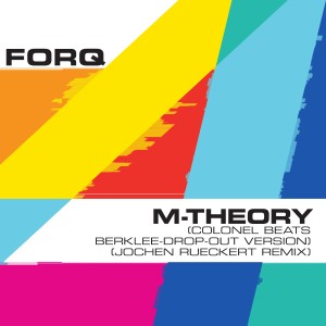 Forq的專輯M-Theory (Colonel Beats Berklee-Drop-Out Version) [Jochen Rueckert Remix]