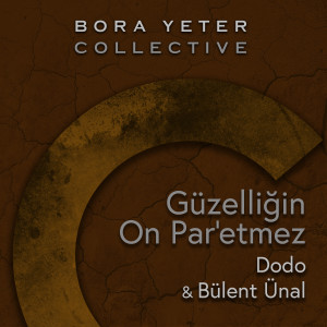 Listen to Güzelliğin On Par'etmez (Bora Yeter Collective) song with lyrics from Bora Yeter