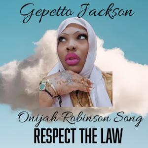 收聽Gepetto Jackson的Onijah Robinson Song (Respect To The Law)歌詞歌曲