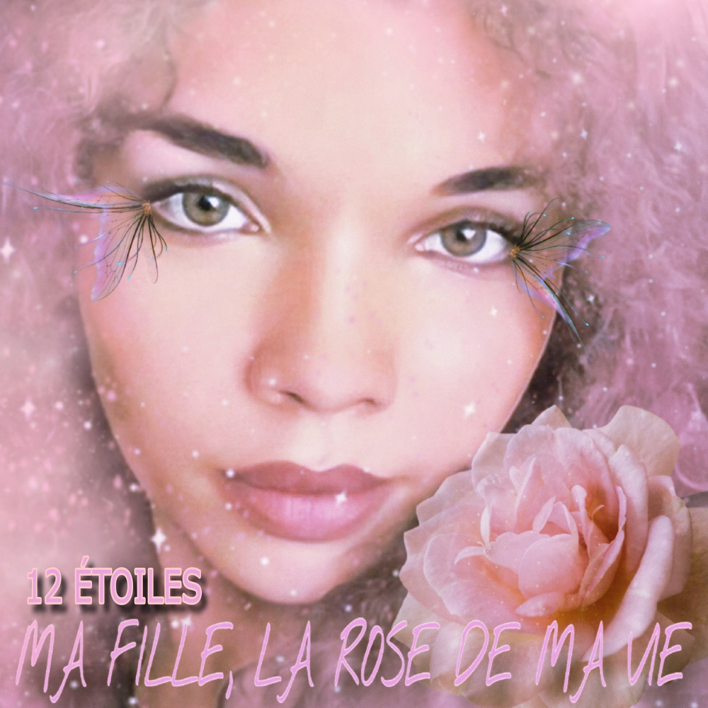 MA FILLE, LA ROSE DE MA VIE