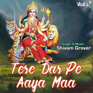 Album Tere Dar Pe Aaya Maa from Shivam Grover