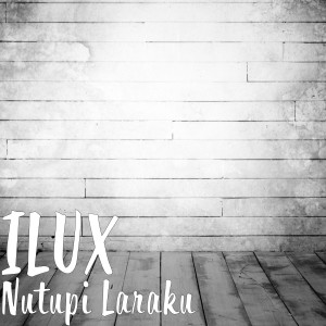 Listen to Nutupi Laraku song with lyrics from Ilux