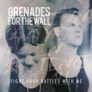 ดาวน์โหลดและฟังเพลง Fight Your Battles With Me พร้อมเนื้อเพลงจาก Grenades For The Wall
