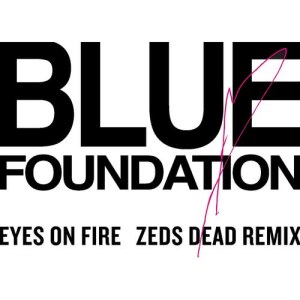 收聽Blue Foundation的Eyes On Fire (Zeds Dead Remix)歌詞歌曲