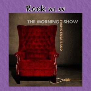 Frank Enea的專輯Rock Vol. 35: Frank Enea Band: The Morning Show