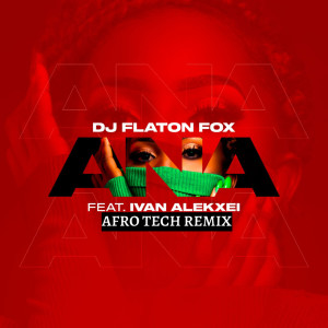 收聽DJ Flaton Fox的Ana (Afro Tech Remix)歌詞歌曲