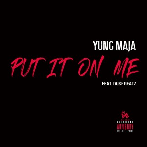 ดาวน์โหลดและฟังเพลง Put It On Me (Explicit) พร้อมเนื้อเพลงจาก Yung Maja
