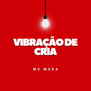 收听MC Muka的Vibração de Cria歌词歌曲