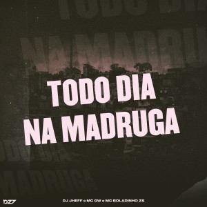 DJ Jheffh的專輯TODO DIA NA MADRUGA (Explicit)