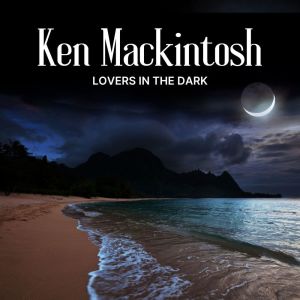 อัลบัม Lovers In The Dark ศิลปิน Ken MacKintosh