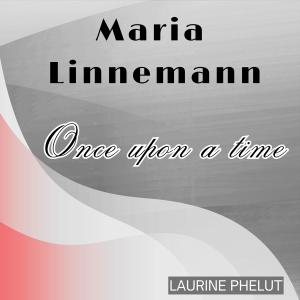收聽Laurine Phélut的Maria Linnemann Once Upon a time歌詞歌曲