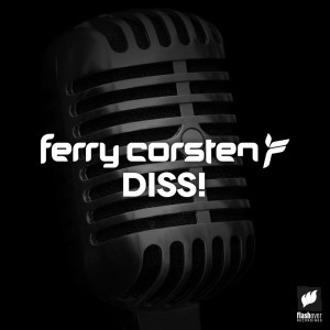 Listen to Diss! (Extended Mix) song with lyrics from Ferry Corsten