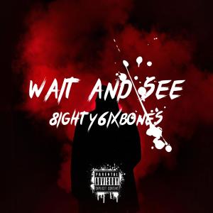 收聽8ighty6ixBones的Wait And See (Explicit)歌詞歌曲