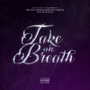 Listen to Take Ah Breath (Explicit) song with lyrics from The Real Dick