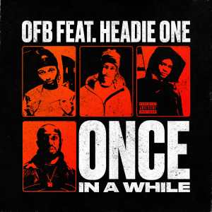 收聽OFB的ONCE IN A WHILE (feat. HEADIE ONE) (Explicit)歌詞歌曲